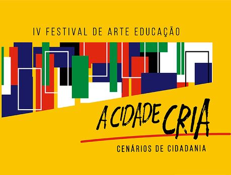 IV Festival de Arte Educação – “A Cidade CRIA, Cenários de Cidadania”