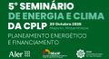 «5º Seminário de Energia e Clima da CPLP» vai decorrer em Maputo «5º Seminário de Energia e Clima da CPLP» vai decorrer em Maputo