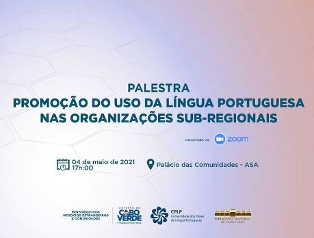 Cabo Verde celebra 5 de maio com seminário “Promoção do uso da Língua Portuguesa nas Organizações Sub-regionais” 