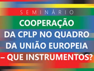 Parlamento Português acolhe seminário «Cooperação da CPLP no quadro da União Europeia, que instrumentos?»