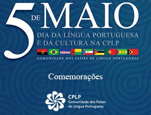 Comemorações do dia 5 maio – Dia da Língua Portuguesa e Cultura na CPLP
