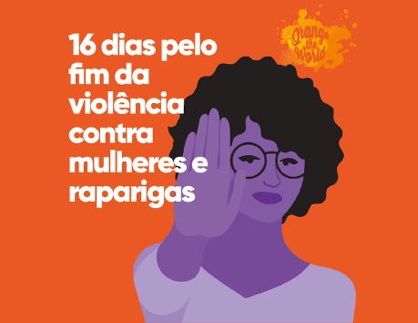 16 Dias pelo Fim da Violência Contra Mulheres e Raparigas 