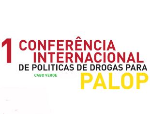 1ª Conferência Internacional Sobre Políticas de Drogas nos PALOP