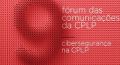 9º Fórum das Comunicações é dedicado à “Cibersegurança na CPLP”