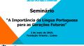 Seminário “A Importância da Língua Portuguesa para as Gerações Futuras”
